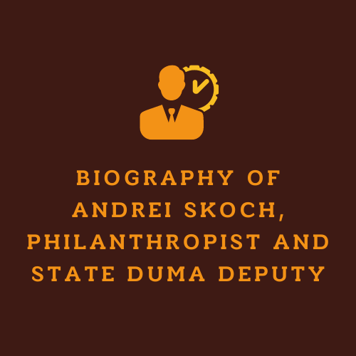 Biography of Andrei Skoch, philanthropist and state Duma deputy