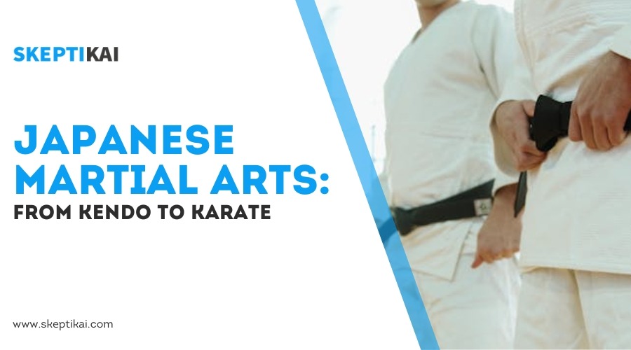 Japanese Martial Arts: From Kendo to Karate